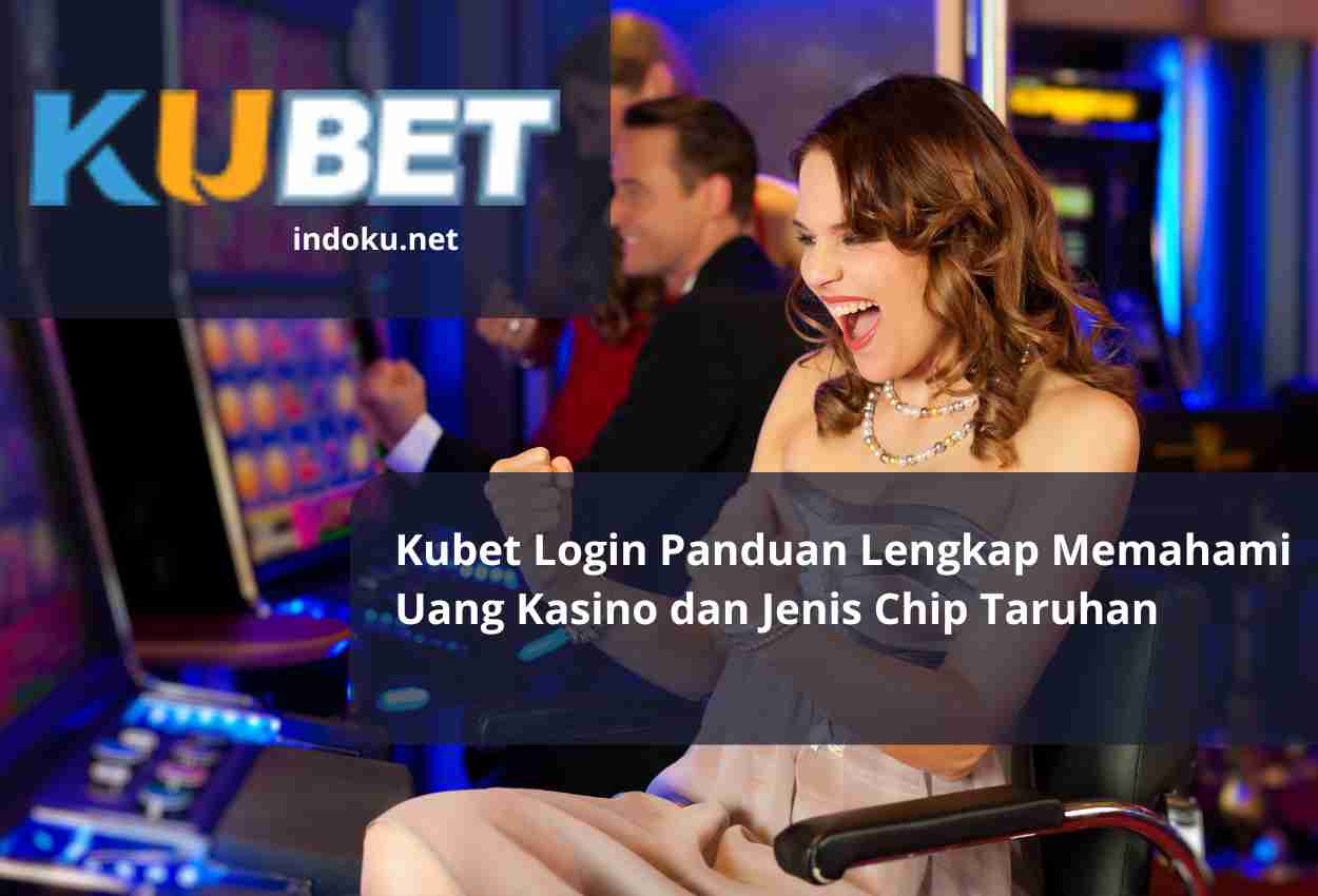 Read more about the article Kubet Login Panduan Lengkap Memahami Uang Kasino dan Jenis Chip Taruhan