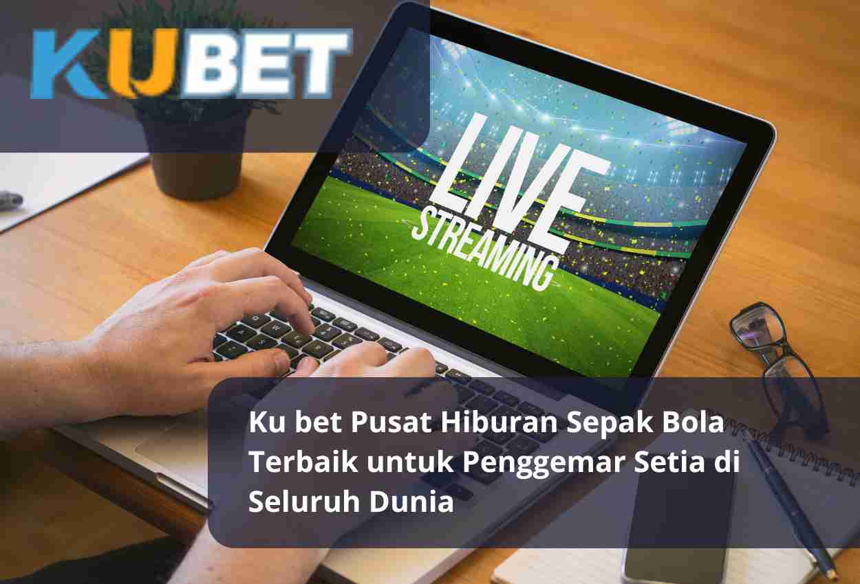 Read more about the article Ku bet Pusat Hiburan Sepak Bola Terbaik untuk Penggemar Setia di Seluruh Dunia