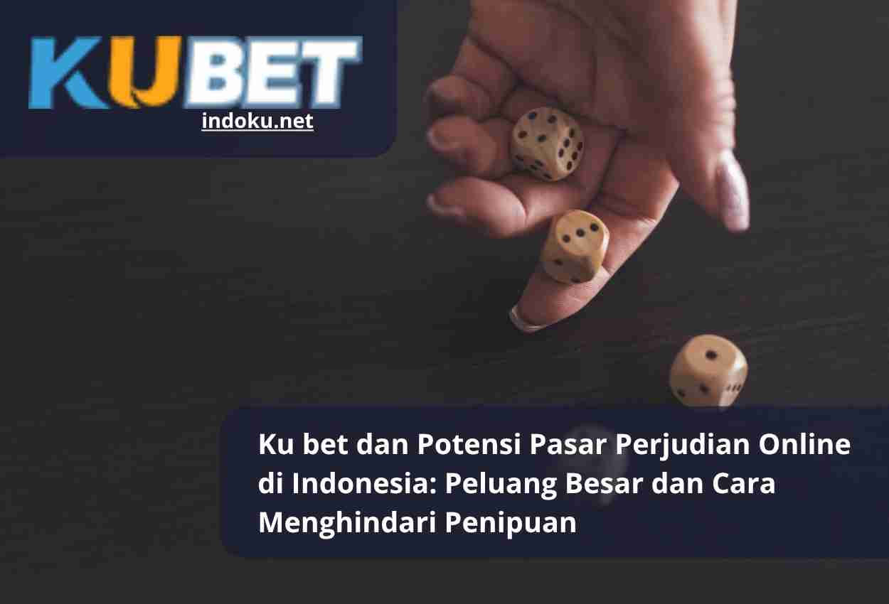 Read more about the article Ku bet dan Potensi Pasar Perjudian Online di Indonesia: Peluang Besar dan Cara Menghindari Penipuan